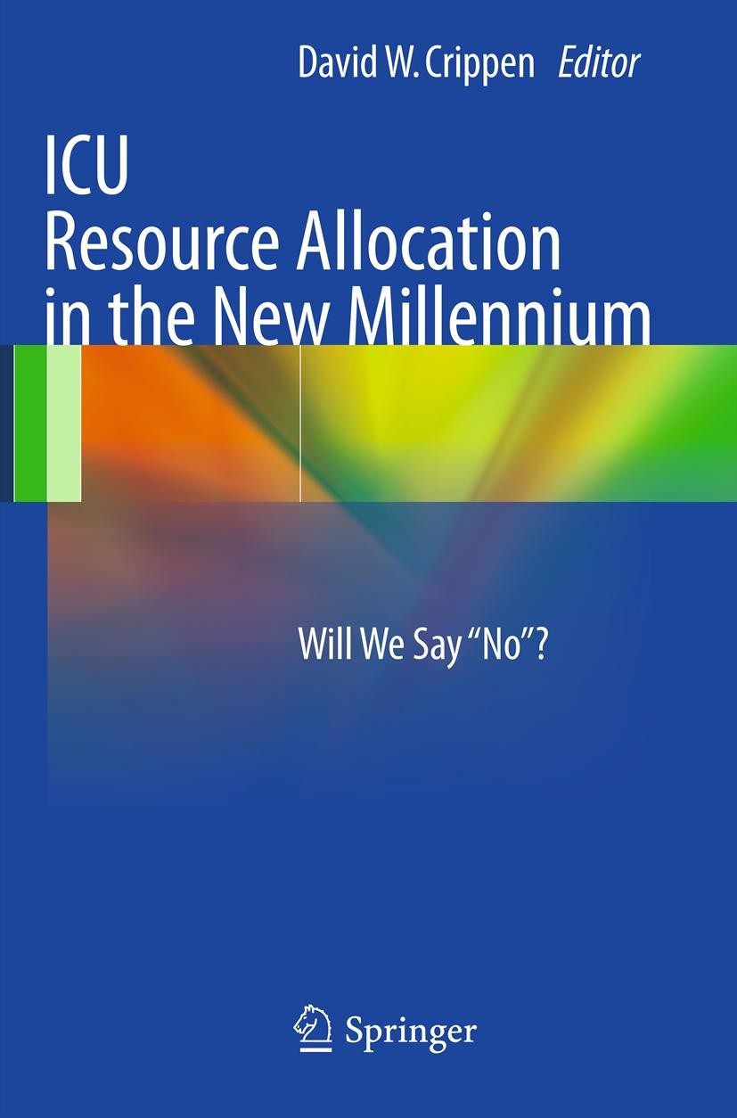 Titlebook: ICU Resource Allocation in the New Millennium; Will We Say Titlebook: ICU Resource Allocation in the New Millennium; Will We Say