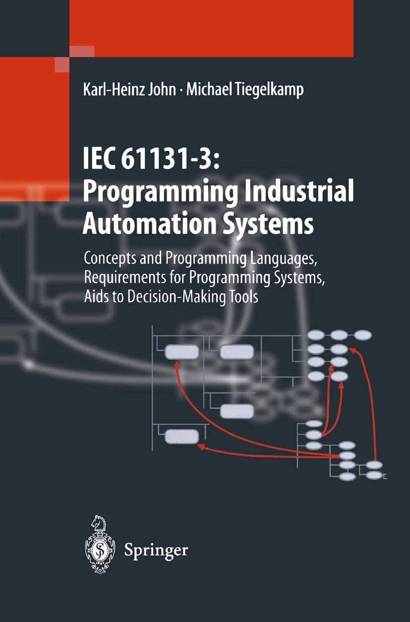 Titlebook: IEC 61131–3: Programming Industrial Automation Systems; Concepts and Program Karl-Heinz John,Michael Tiegelkamp Book 20011st edition Spring Titlebook: IEC 61131–3: Programming Industrial Automation Systems; Concepts and Program Karl-Heinz John,Michael Tiegelkamp Book 20011st edition Spring