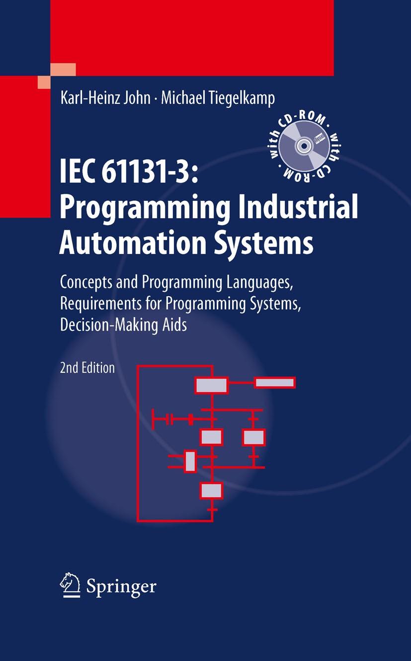 Titlebook: IEC 61131-3: Programming Industrial Automation Systems; Concepts and Program Karl Heinz John,Michael Tiegelkamp Book 20102nd edition Spring Titlebook: IEC 61131-3: Programming Industrial Automation Systems; Concepts and Program Karl Heinz John,Michael Tiegelkamp Book 20102nd edition Spring