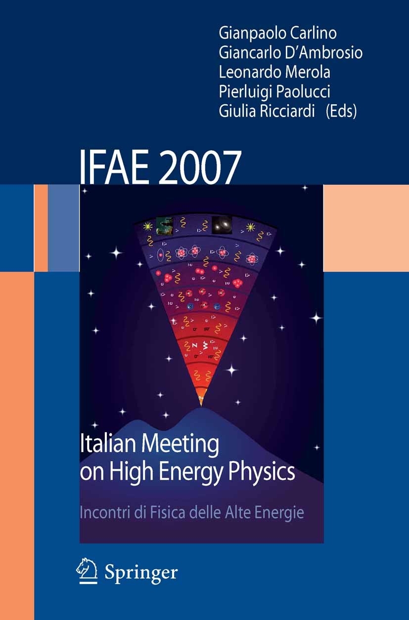 Titlebook: IFAE 2007; Incontri di Fisica d Gianpaolo Carlino,Giancarlo D’Ambrosio,Giulia Ricc Conference proceedings 2008 Springer-Verlag Milan 2008 B Titlebook: IFAE 2007; Incontri di Fisica d Gianpaolo Carlino,Giancarlo D’Ambrosio,Giulia Ricc Conference proceedings 2008 Springer-Verlag Milan 2008 B