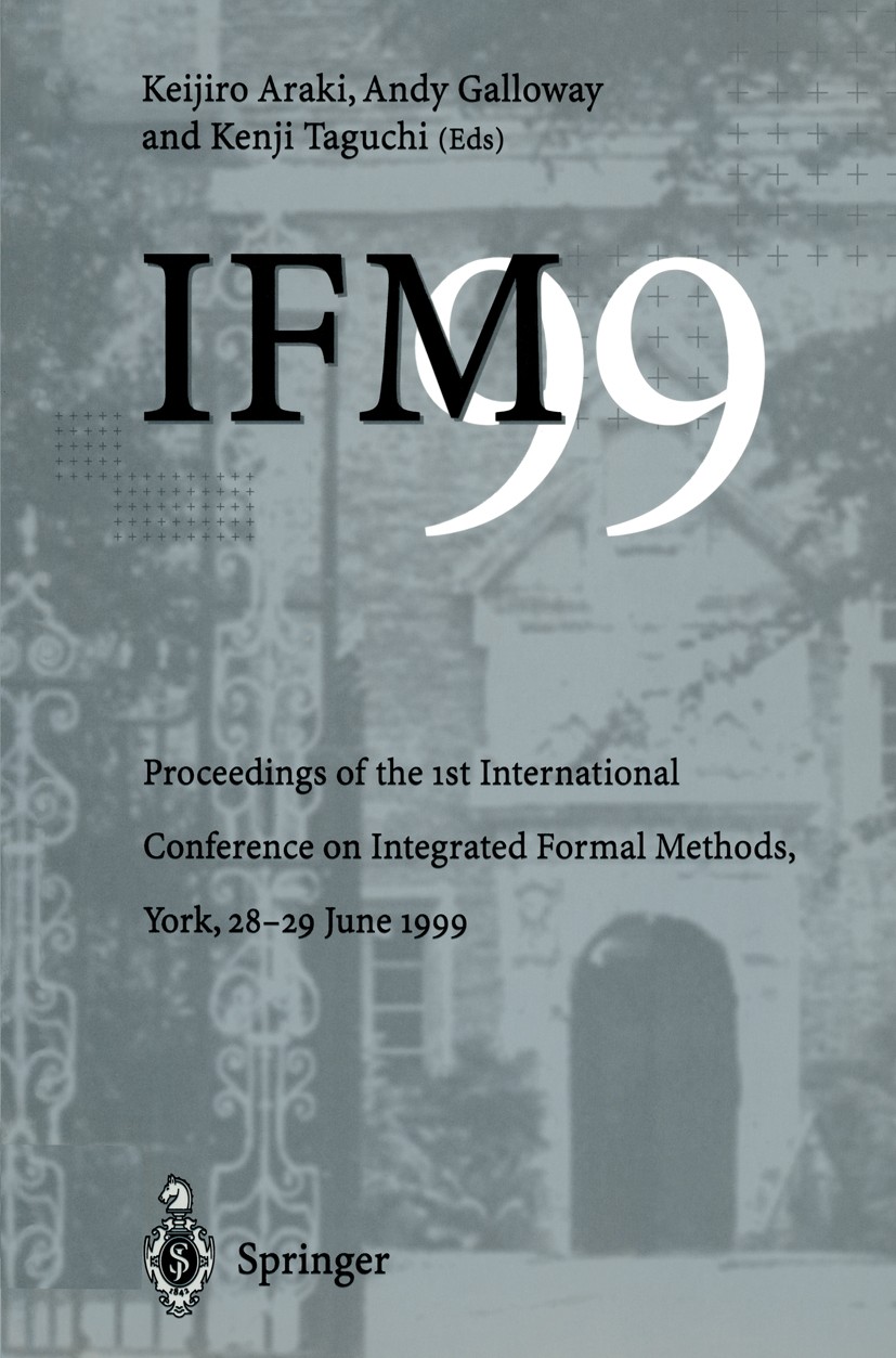 Titlebook: IFM’99; Proceedings of the 1 Keijiro Araki,Andy Galloway,Kenji Taguchi Conference proceedings 1999 Springer-Verlag London Limited 1999 deve Titlebook: IFM’99; Proceedings of the 1 Keijiro Araki,Andy Galloway,Kenji Taguchi Conference proceedings 1999 Springer-Verlag London Limited 1999 deve