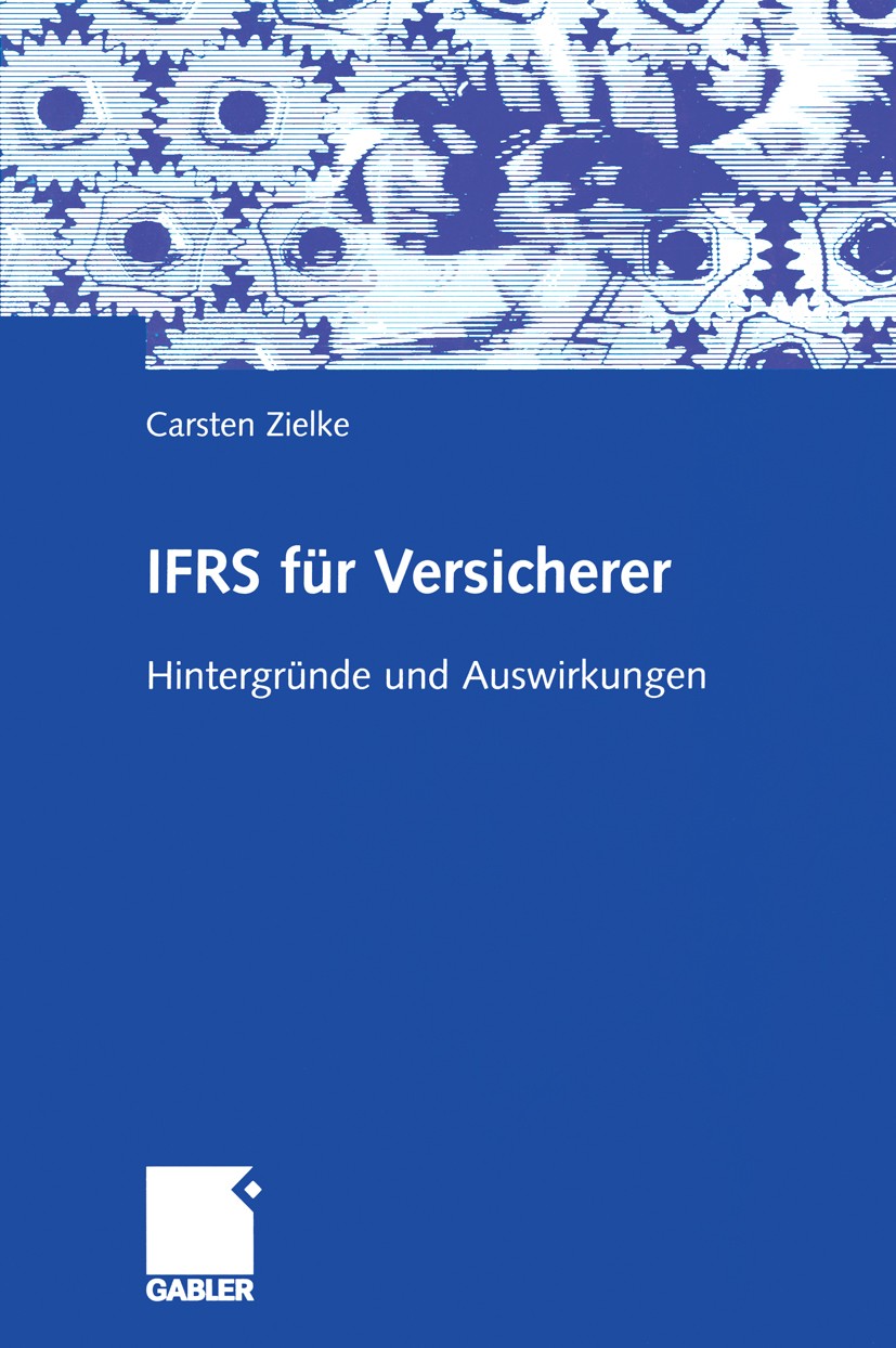 Titlebook: IFRS für Versicherer; Hintergründe und Aus Carsten Zielke Book 20051st edition Gabler Verlag | Springer Fachmedien Wiesbaden GmbH, Wiesbade Titlebook: IFRS für Versicherer; Hintergründe und Aus Carsten Zielke Book 20051st edition Gabler Verlag | Springer Fachmedien Wiesbaden GmbH, Wiesbade