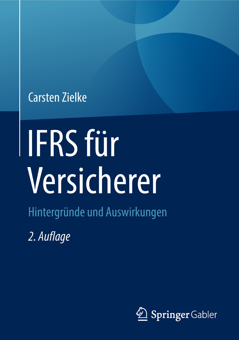 Titlebook: IFRS für Versicherer; Hintergründe und Aus Carsten Zielke Book 2018Latest edition Springer Fachmedien Wiesbaden GmbH, ein Teil von Springer Titlebook: IFRS für Versicherer; Hintergründe und Aus Carsten Zielke Book 2018Latest edition Springer Fachmedien Wiesbaden GmbH, ein Teil von Springer