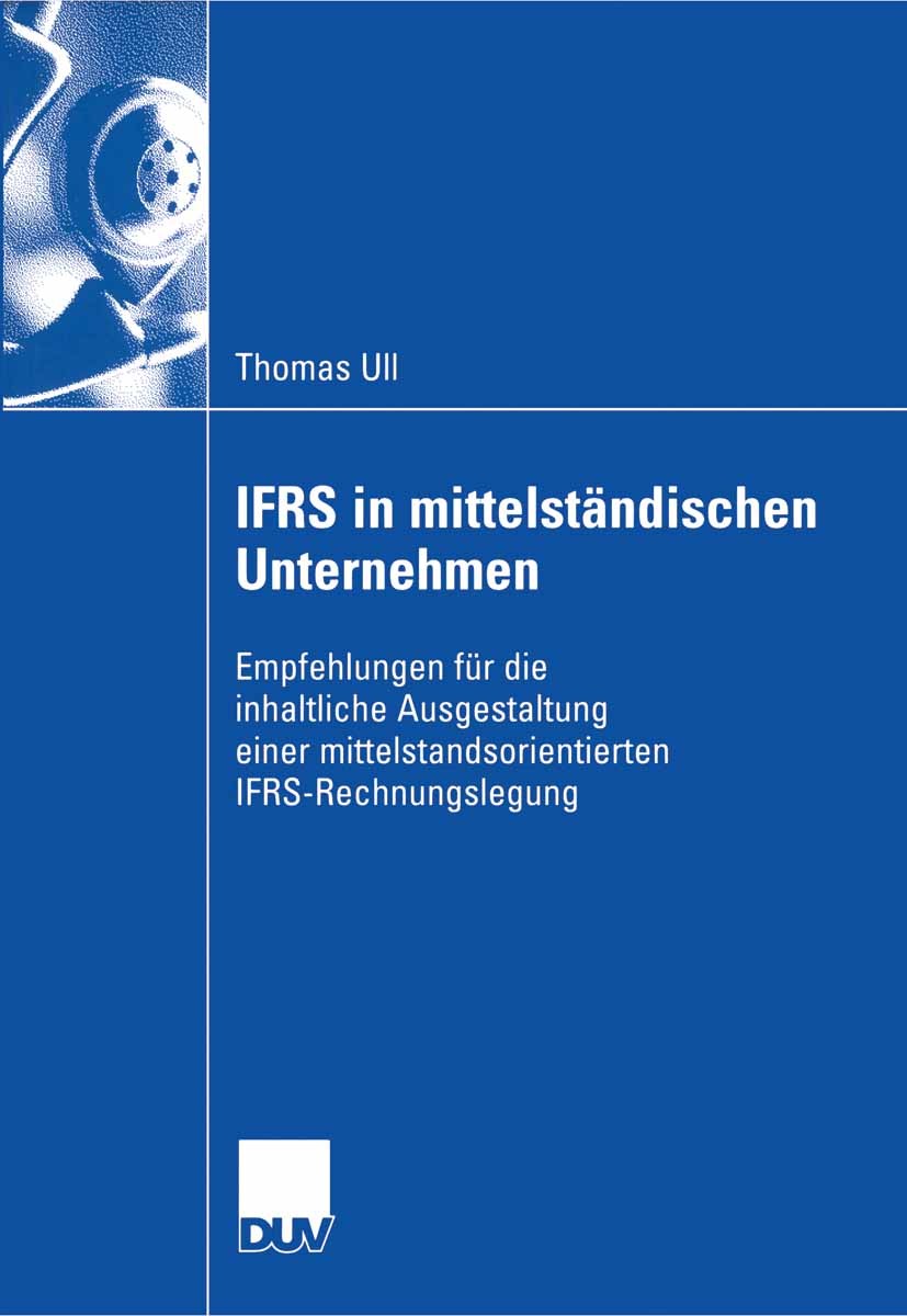 Titlebook: IFRS in mittelständischen Unternehmen; Empfehlungen für die Thomas Ull Book 2006 Gabler Verlag | Springer Fachmedien Wiesbaden GmbH, Wiesba Titlebook: IFRS in mittelständischen Unternehmen; Empfehlungen für die Thomas Ull Book 2006 Gabler Verlag | Springer Fachmedien Wiesbaden GmbH, Wiesba