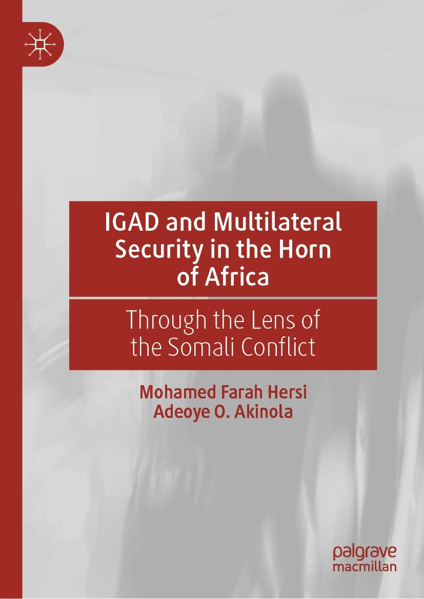 Titlebook: IGAD and Multilateral Security in the Horn of Africa; Through the Lens of Mohamed Farah Hersi,Adeoye O. Akinola Book 2024 The Editor(s) (i Titlebook: IGAD and Multilateral Security in the Horn of Africa; Through the Lens of Mohamed Farah Hersi,Adeoye O. Akinola Book 2024 The Editor(s) (i