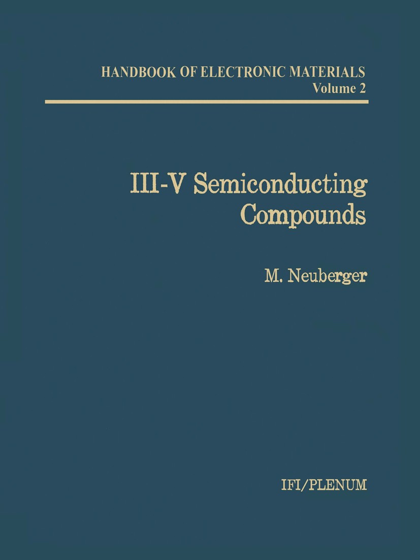 Titlebook: III–V Semiconducting Compounds; M. Neuberger Book 1971 Springer Science+Business Media New York 1971 crystal.crystallography.defects.elect Titlebook: III–V Semiconducting Compounds; M. Neuberger Book 1971 Springer Science+Business Media New York 1971 crystal.crystallography.defects.elect