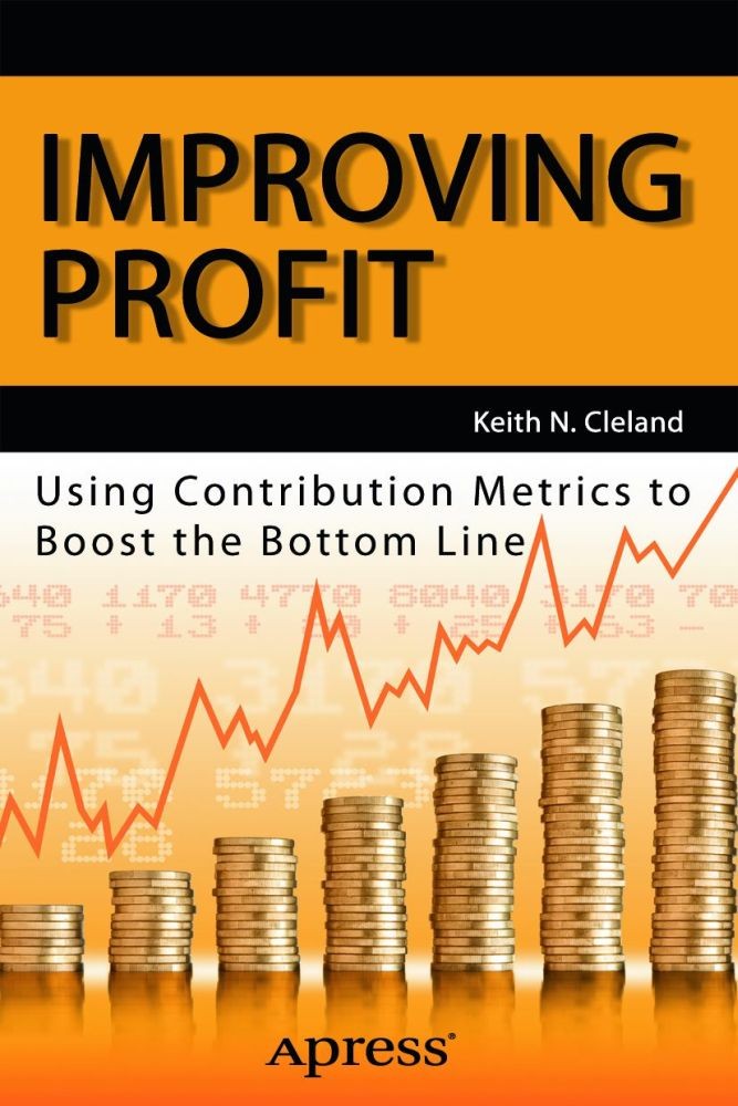 Titlebook: Improving Profit; Using Contribution M Keith N. Cleland Book 2013 Keith N. Cleland 2013 Titlebook: Improving Profit; Using Contribution M Keith N. Cleland Book 2013 Keith N. Cleland 2013