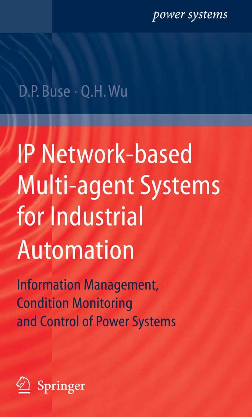Titlebook: IP Network-based Multi-agent Systems for Industrial Automation; Information Manageme D. P. Buse,Q. H. Wu Book 2007 Springer-Verlag London 2 Titlebook: IP Network-based Multi-agent Systems for Industrial Automation; Information Manageme D. P. Buse,Q. H. Wu Book 2007 Springer-Verlag London 2
