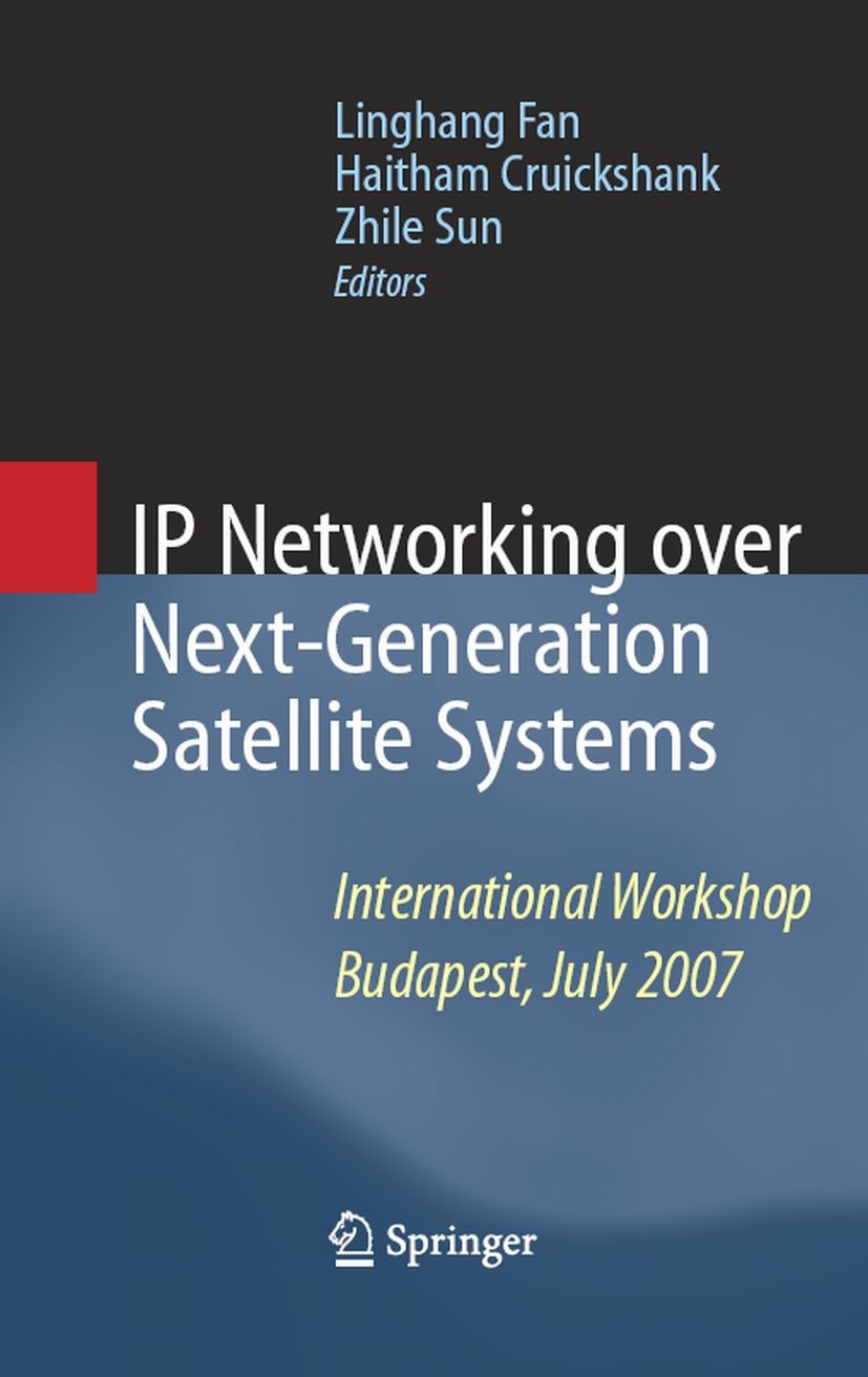 Titlebook: IP Networking over Next-Generation Satellite Systems; International Worksh Linghang Fan,Haitham Cruickshank,Zhili Sun Conference proceeding Titlebook: IP Networking over Next-Generation Satellite Systems; International Worksh Linghang Fan,Haitham Cruickshank,Zhili Sun Conference proceeding