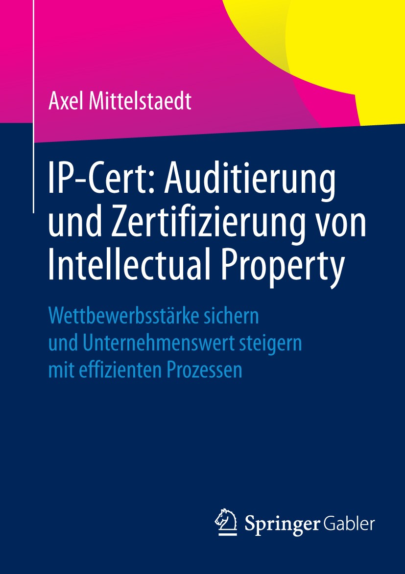 Titlebook: IP-Cert: Auditierung und Zertifizierung von Intellectual Property; Wettbewerbsstärke si Axel Mittelstaedt Book 2014 Springer Fachmedien Wie Titlebook: IP-Cert: Auditierung und Zertifizierung von Intellectual Property; Wettbewerbsstärke si Axel Mittelstaedt Book 2014 Springer Fachmedien Wie