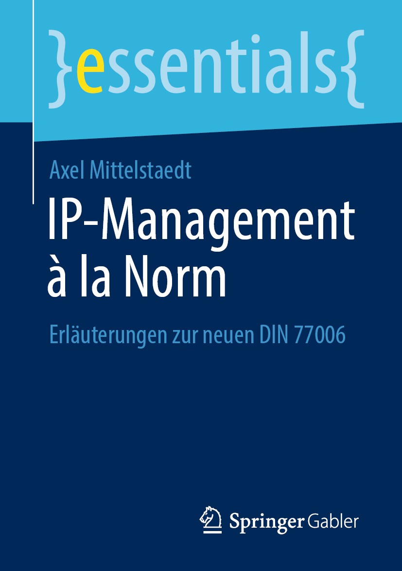 Titlebook: IP-Management à la Norm; Erläuterungen zur ne Axel Mittelstaedt Book 2020 Der/die Herausgeber bzw. der/die Autor(en), exklusiv lizenziert d Titlebook: IP-Management à la Norm; Erläuterungen zur ne Axel Mittelstaedt Book 2020 Der/die Herausgeber bzw. der/die Autor(en), exklusiv lizenziert d