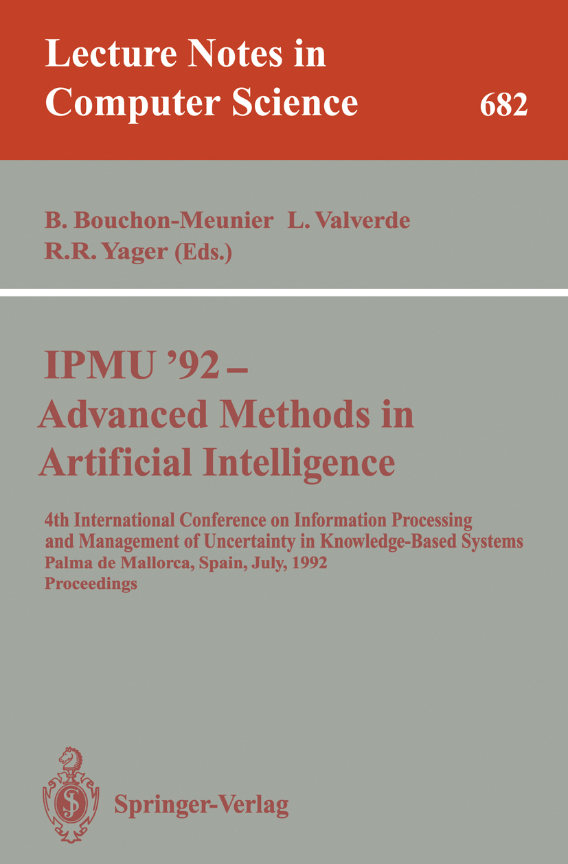 Titlebook: IPMU‘92 - Advanced Methods in Artificial Intelligence; 4th International Co Bernadette Bouchon-Meunier,Llorenç Valverde,Ronald Conference p Titlebook: IPMU‘92 - Advanced Methods in Artificial Intelligence; 4th International Co Bernadette Bouchon-Meunier,Llorenç Valverde,Ronald Conference p