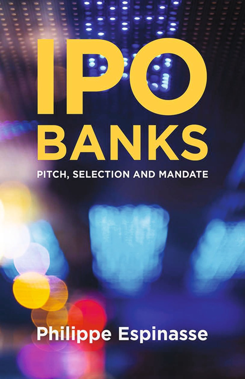 Titlebook: IPO Banks; Pitch, Selection and Philippe Espinasse Book 2014 Palgrave Macmillan, a division of Macmillan Publishers Limited 2014 e-mail.inf Titlebook: IPO Banks; Pitch, Selection and Philippe Espinasse Book 2014 Palgrave Macmillan, a division of Macmillan Publishers Limited 2014 e-mail.inf
