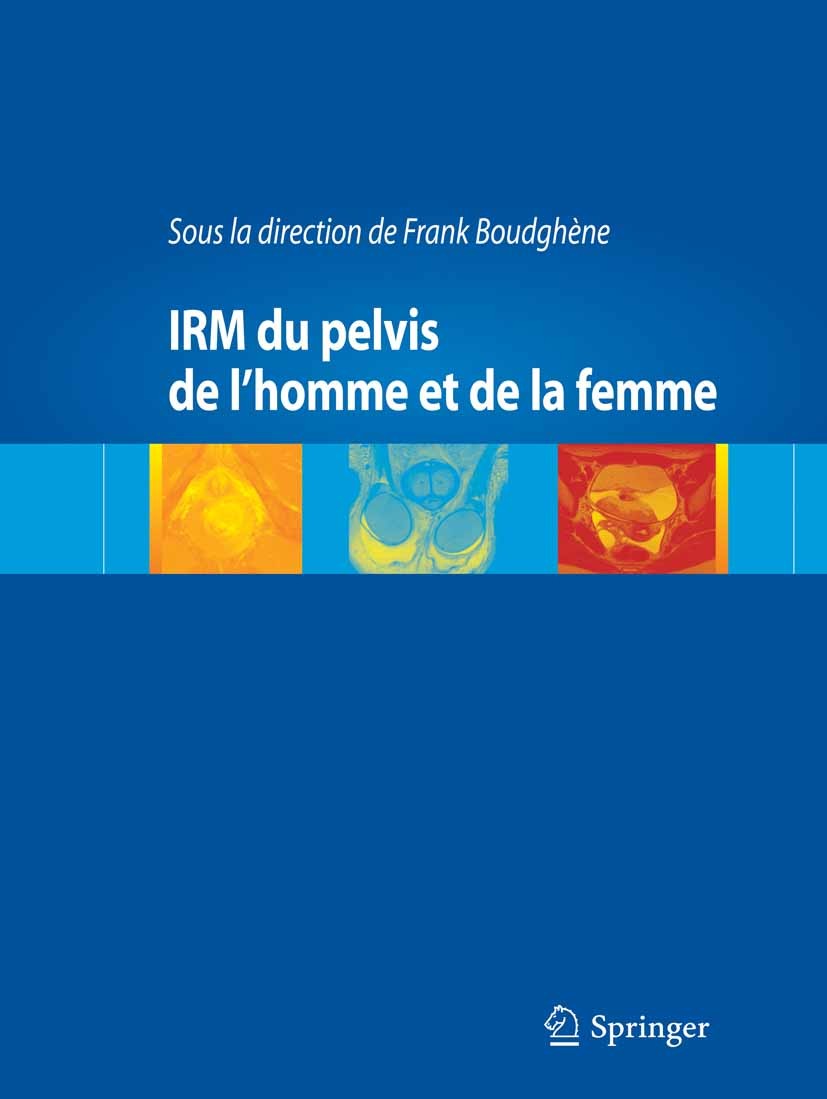Titlebook: IRM du pelvis de l’homme et de la femme; Frank Boudghène Book 2014Latest edition Springer-Verlag France 2014 Ano-rectal.IRM.Pelvis.Uro-gén Titlebook: IRM du pelvis de l’homme et de la femme; Frank Boudghène Book 2014Latest edition Springer-Verlag France 2014 Ano-rectal.IRM.Pelvis.Uro-gén