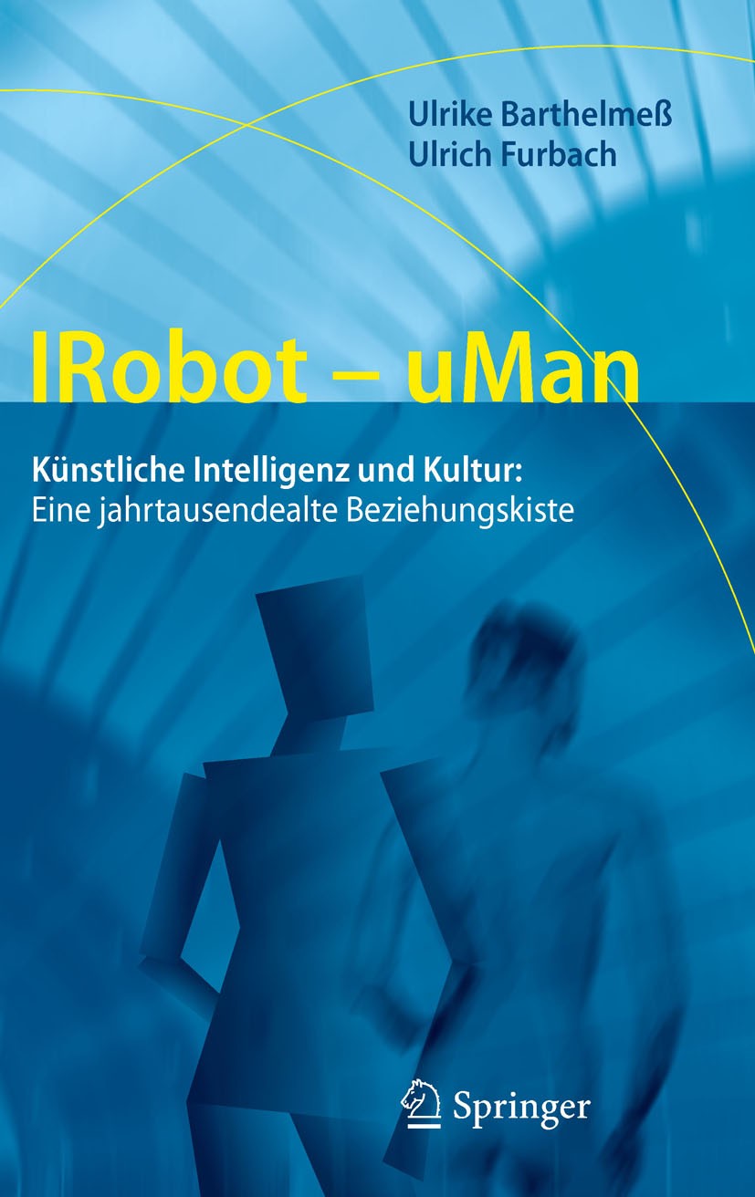 Titlebook: IRobot - uMan; Künstliche Intellige Ulrike Barthelmeß,Ulrich Furbach Book 2012 Springer-Verlag Berlin Heidelberg 2012 Bewusstsein.Ethik.Kün Titlebook: IRobot - uMan; Künstliche Intellige Ulrike Barthelmeß,Ulrich Furbach Book 2012 Springer-Verlag Berlin Heidelberg 2012 Bewusstsein.Ethik.Kün