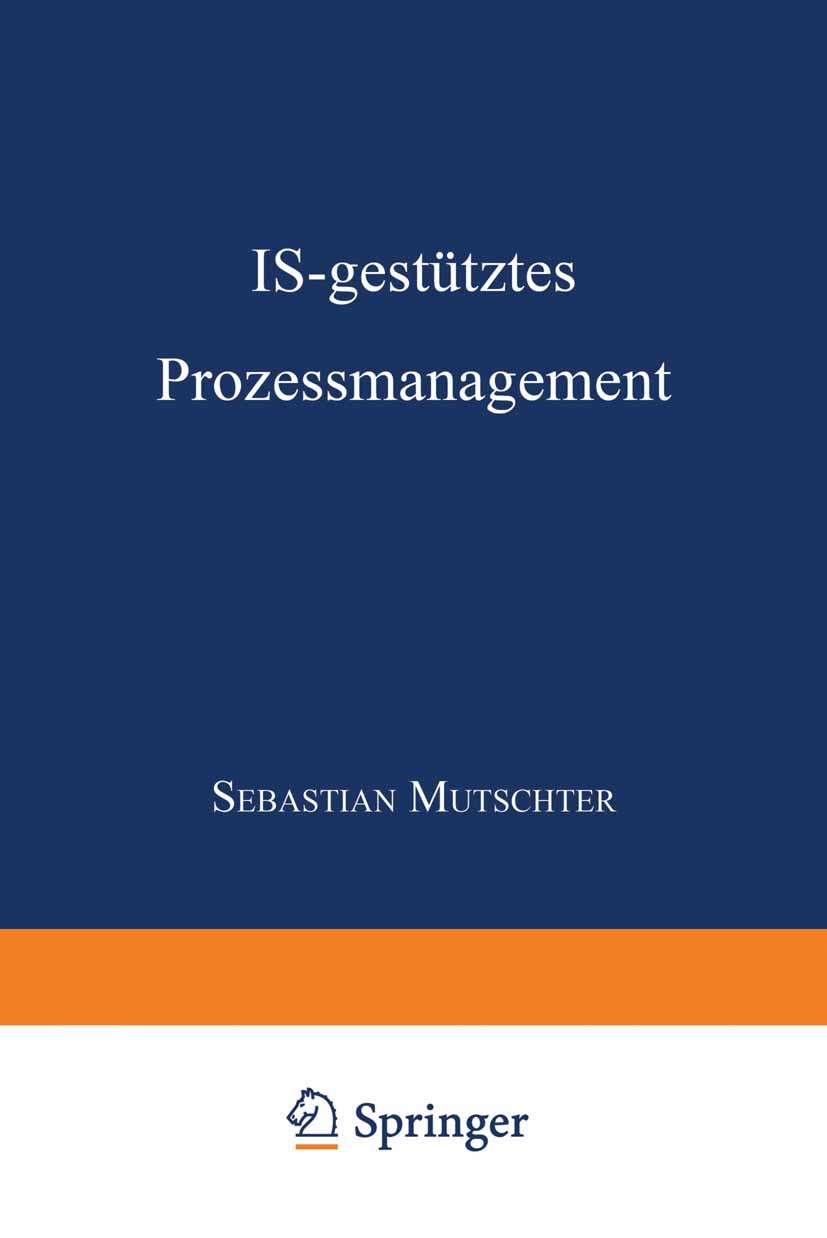 Titlebook: IS-gestütztes Prozessmanagement; DISSERTATION der Uni Sebastian Muschter Textbook 1999 Springer Fachmedien Wiesbaden 1999 Anforderungen.Bed Titlebook: IS-gestütztes Prozessmanagement; DISSERTATION der Uni Sebastian Muschter Textbook 1999 Springer Fachmedien Wiesbaden 1999 Anforderungen.Bed