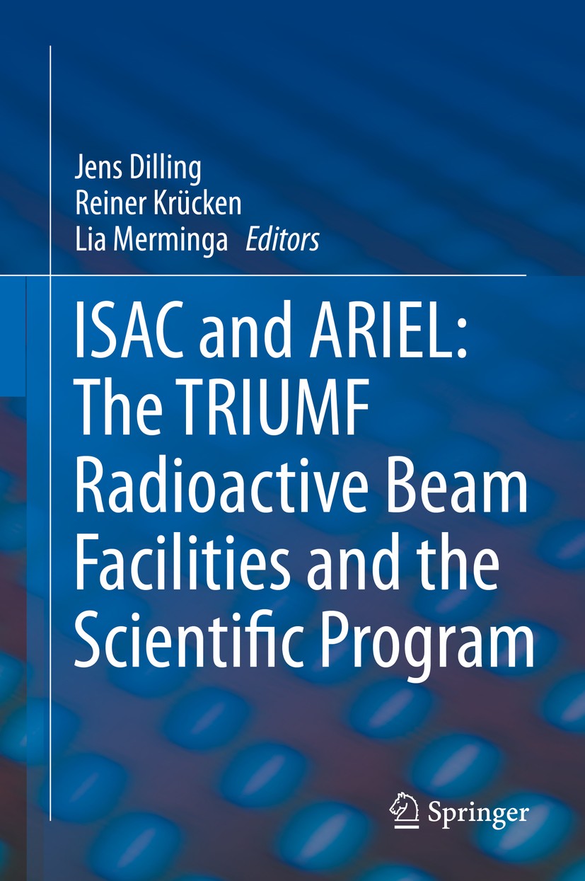 Titlebook: ISAC and ARIEL: The TRIUMF Radioactive Beam Facilities and the Scientific Program; A Laboratory Portrai Jens Dilling,Reiner Krücken,Lia Mer Titlebook: ISAC and ARIEL: The TRIUMF Radioactive Beam Facilities and the Scientific Program; A Laboratory Portrai Jens Dilling,Reiner Krücken,Lia Mer