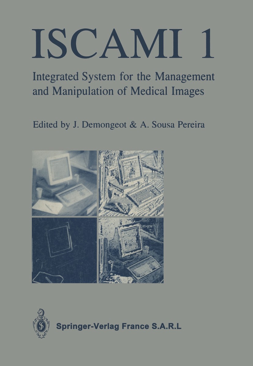 Titlebook: ISCAMI 1; Integrated system fo J. Demongeot,A. Sousa Pereira Conference proceedings 1991 Springer-Verlag France 1991 Bildgebendes Diagnosev Titlebook: ISCAMI 1; Integrated system fo J. Demongeot,A. Sousa Pereira Conference proceedings 1991 Springer-Verlag France 1991 Bildgebendes Diagnosev