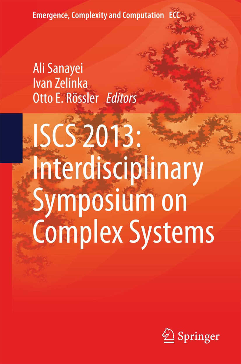 Titlebook: ISCS 2013: Interdisciplinary Symposium on Complex Systems; Ali Sanayei,Ivan Zelinka,Otto E. Rössler Book 2014 Springer-Verlag Berlin Heide Titlebook: ISCS 2013: Interdisciplinary Symposium on Complex Systems; Ali Sanayei,Ivan Zelinka,Otto E. Rössler Book 2014 Springer-Verlag Berlin Heide