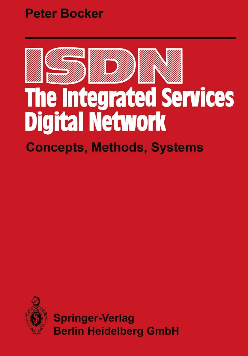 Titlebook: ISDN - The Integrated Services Digital Network; Concepts, Methods, S Peter Bocker Book 19881st edition Springer-Verlag Berlin Heidelberg 19 Titlebook: ISDN - The Integrated Services Digital Network; Concepts, Methods, S Peter Bocker Book 19881st edition Springer-Verlag Berlin Heidelberg 19
