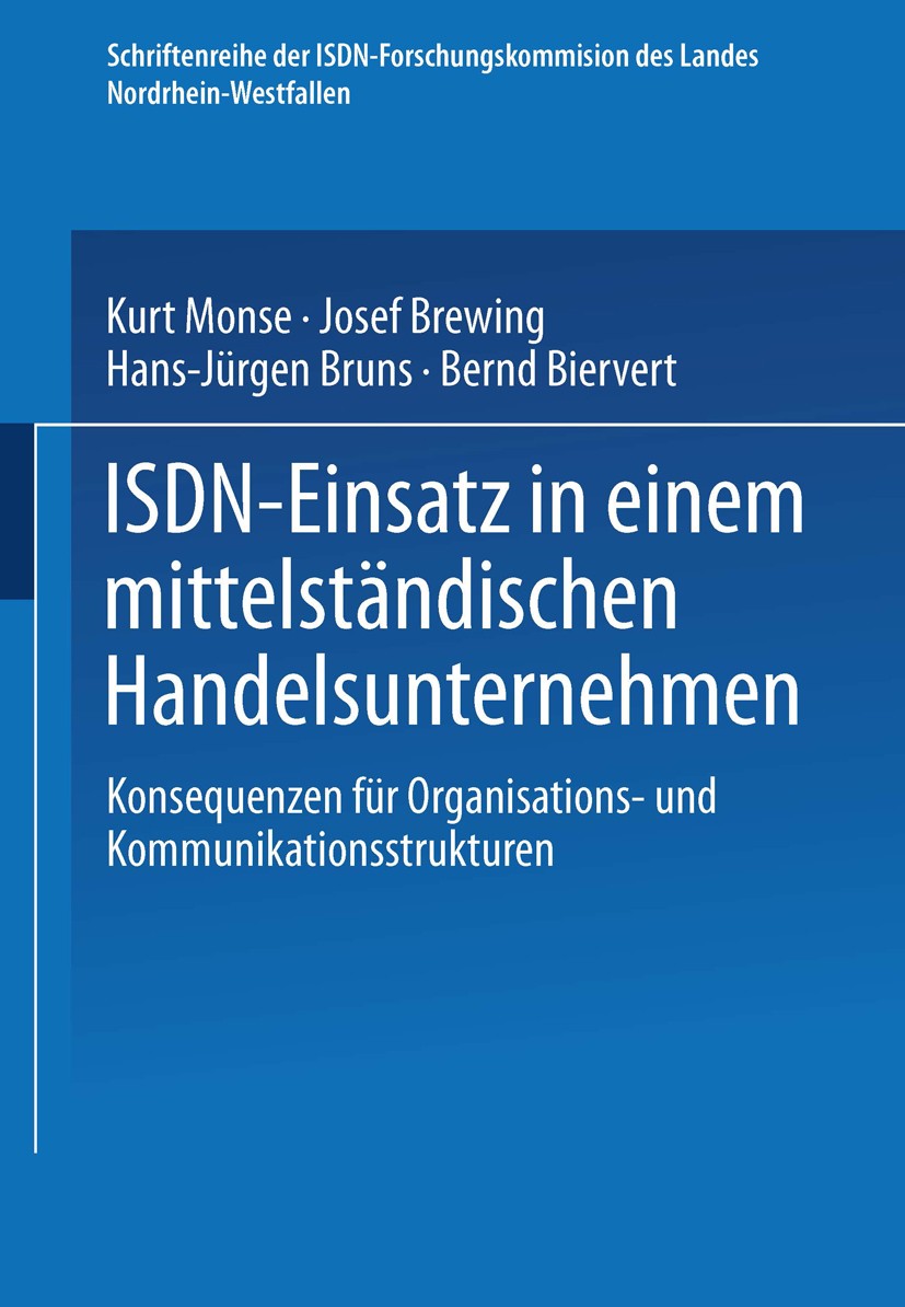Titlebook: ISDN-Einsatz in einem mittelständischen Handelsunternehmen; Konsequenzen für Org Bernd Biervert,Kurt Monse,Hans-Jürgen Bruns Textbook 1994 Titlebook: ISDN-Einsatz in einem mittelständischen Handelsunternehmen; Konsequenzen für Org Bernd Biervert,Kurt Monse,Hans-Jürgen Bruns Textbook 1994