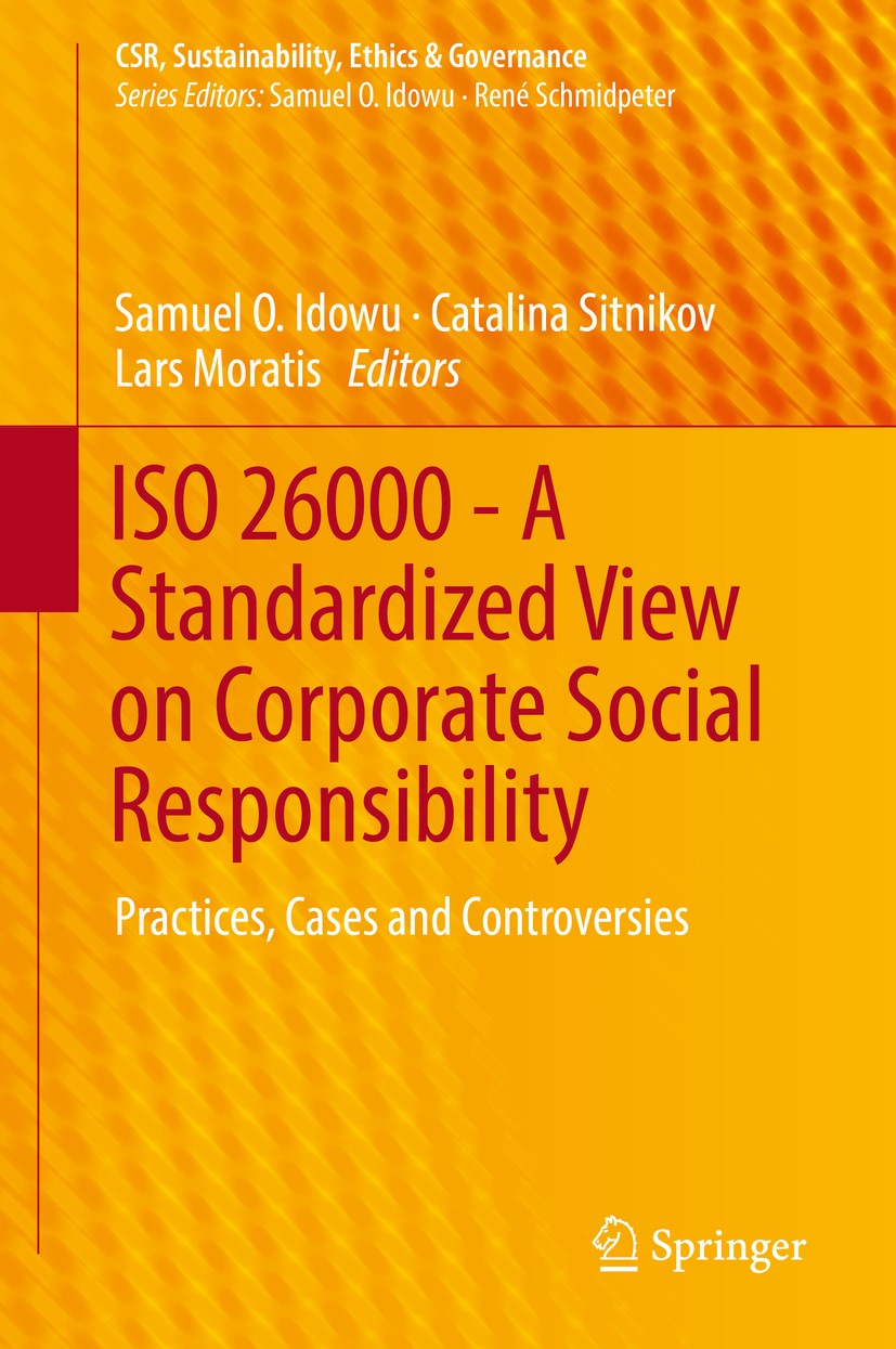 Titlebook: ISO 26000 - A Standardized View on Corporate Social Responsibility; Practices, Cases and Samuel O. Idowu,Catalina Sitnikov,Lars Moratis Boo Titlebook: ISO 26000 - A Standardized View on Corporate Social Responsibility; Practices, Cases and Samuel O. Idowu,Catalina Sitnikov,Lars Moratis Boo