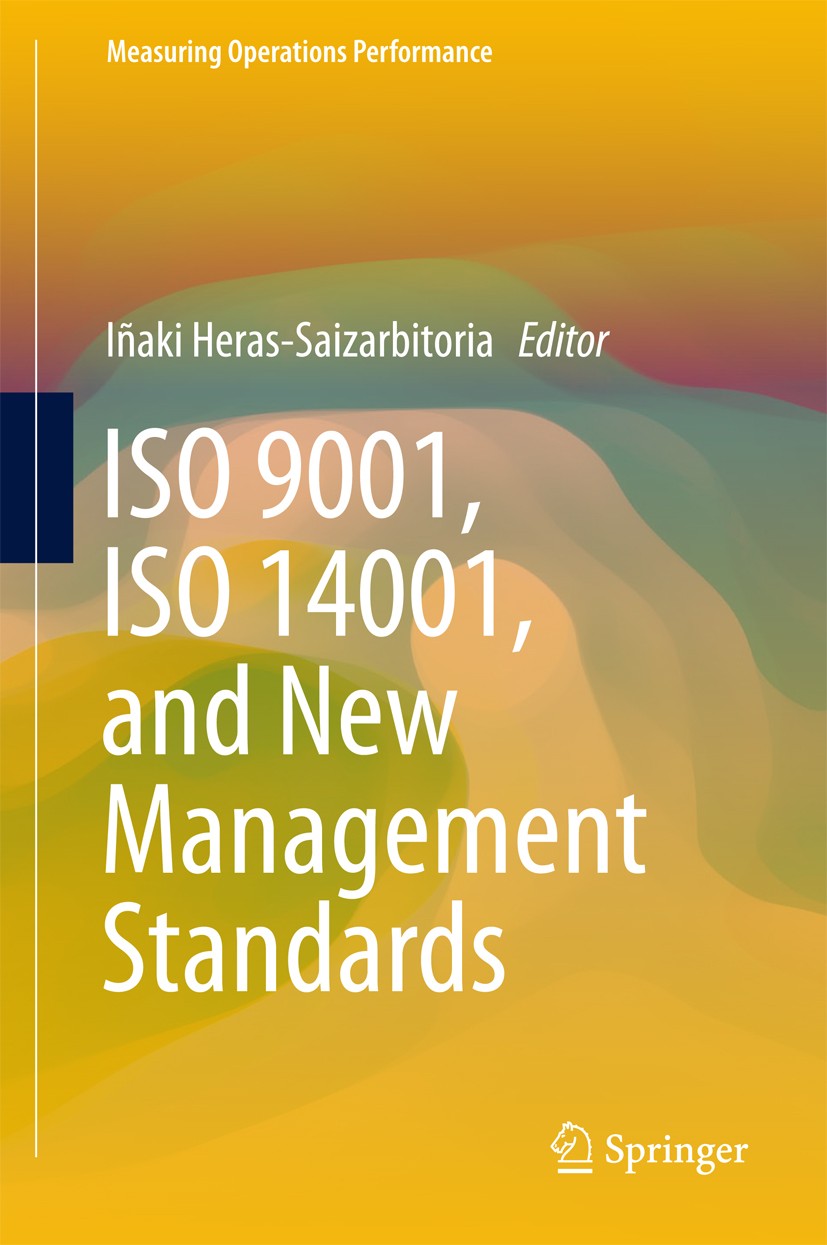 Titlebook: ISO 9001, ISO 14001, and New Management Standards; Iñaki Heras-Saizarbitoria Book 2018 Springer International Publishing AG 2018 ISO 9001. Titlebook: ISO 9001, ISO 14001, and New Management Standards; Iñaki Heras-Saizarbitoria Book 2018 Springer International Publishing AG 2018 ISO 9001.