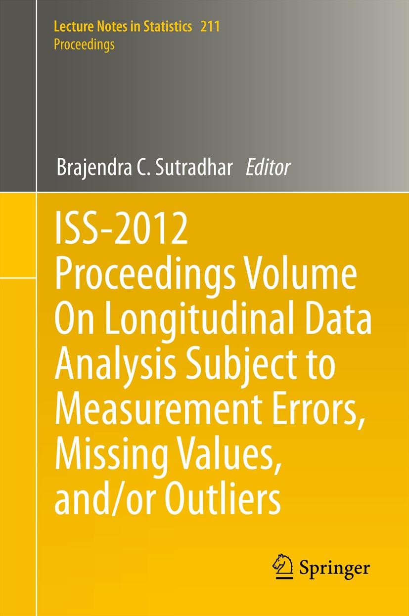 Titlebook: ISS-2012 Proceedings Volume On Longitudinal Data Analysis Subject to Measurement Errors, Missing Val; Brajendra C. Sutradhar Conference pr Titlebook: ISS-2012 Proceedings Volume On Longitudinal Data Analysis Subject to Measurement Errors, Missing Val; Brajendra C. Sutradhar Conference pr