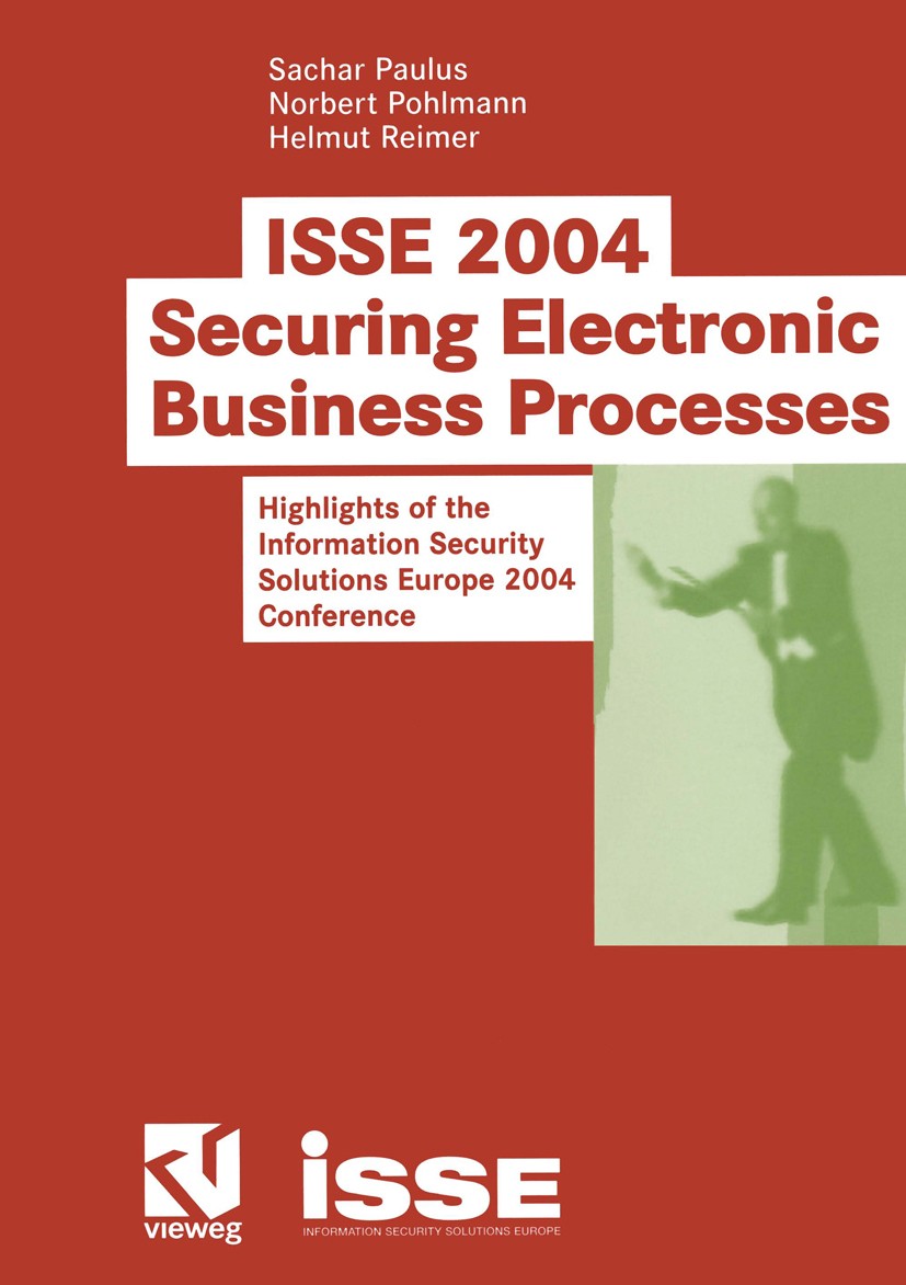 Titlebook: ISSE 2004 — Securing Electronic Business Processes; Highlights of the In Sachar Paulus,Norbert Pohlmann,Helmut Reimer Book 2004 Friedr. Vie Titlebook: ISSE 2004 — Securing Electronic Business Processes; Highlights of the In Sachar Paulus,Norbert Pohlmann,Helmut Reimer Book 2004 Friedr. Vie