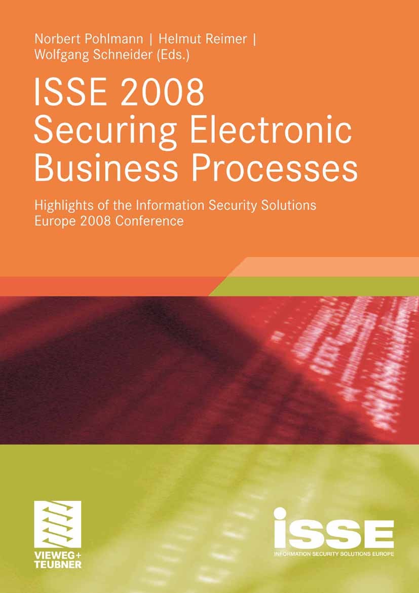 Titlebook: ISSE 2008 Securing Electronic Business Processes; Highlights of the In Norbert Pohlmann,Helmut Reimer,Wolfgang Schneider Book 2009 Vieweg+T Titlebook: ISSE 2008 Securing Electronic Business Processes; Highlights of the In Norbert Pohlmann,Helmut Reimer,Wolfgang Schneider Book 2009 Vieweg+T