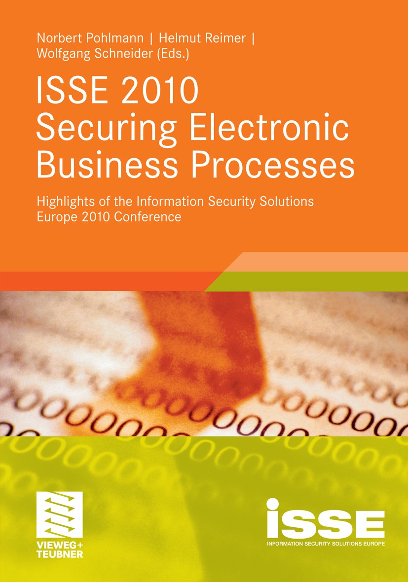 Titlebook: ISSE 2010 Securing Electronic Business Processes; Highlights of the In Norbert Pohlmann,Helmut Reimer,Wolfgang Schneider Book 2011 Vieweg+T Titlebook: ISSE 2010 Securing Electronic Business Processes; Highlights of the In Norbert Pohlmann,Helmut Reimer,Wolfgang Schneider Book 2011 Vieweg+T