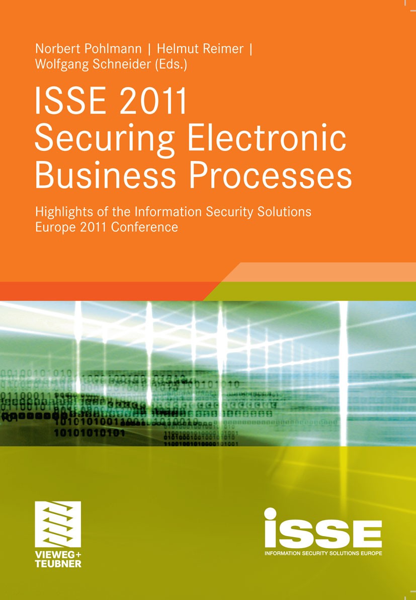 Titlebook: ISSE 2011 Securing Electronic Business Processes; Highlights of the In Norbert Pohlmann,Helmut Reimer,Wolfgang Schneider Book 2011 Vieweg+T Titlebook: ISSE 2011 Securing Electronic Business Processes; Highlights of the In Norbert Pohlmann,Helmut Reimer,Wolfgang Schneider Book 2011 Vieweg+T