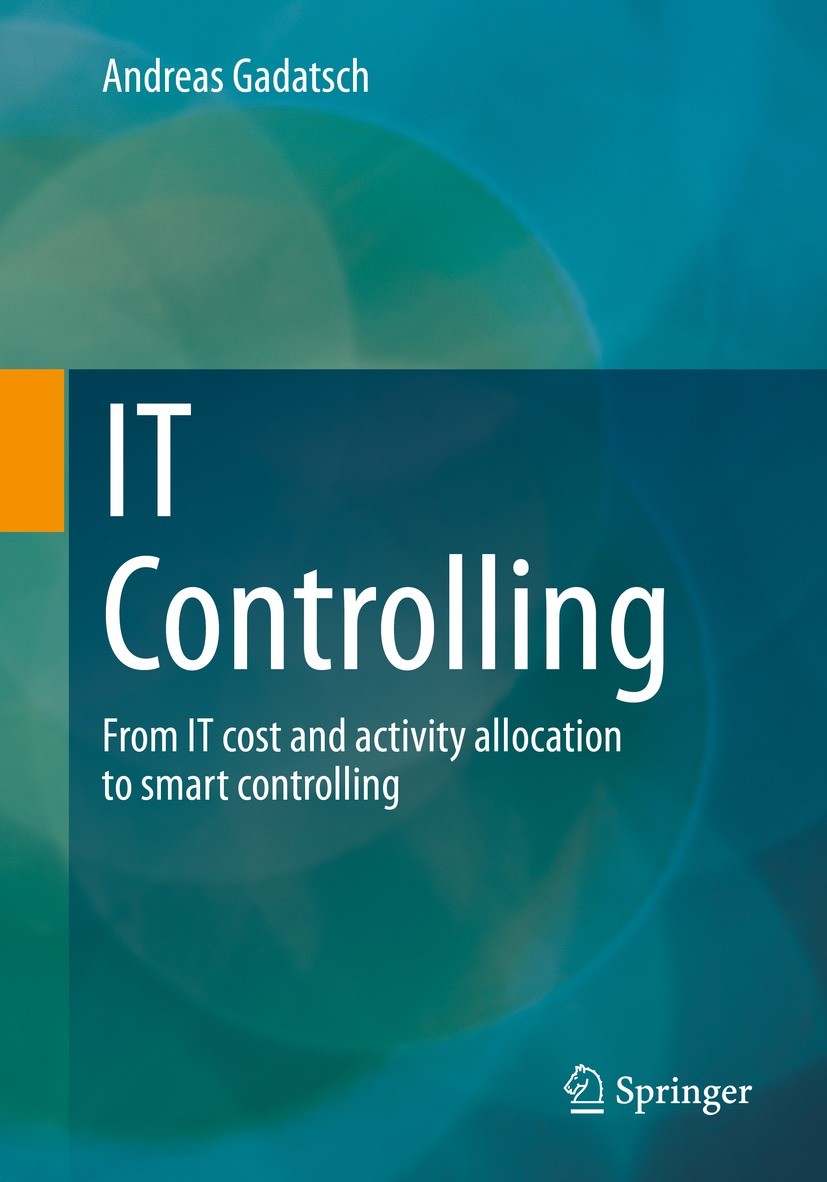 Titlebook: IT Controlling; From IT cost and act Andreas Gadatsch Textbook 20231st edition The Editor(s) (if applicable) and The Author(s), under exclu Titlebook: IT Controlling; From IT cost and act Andreas Gadatsch Textbook 20231st edition The Editor(s) (if applicable) and The Author(s), under exclu