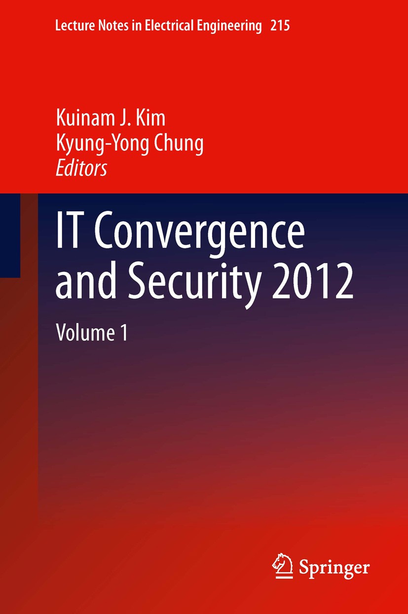 Titlebook: IT Convergence and Security 2012; Kuinam J. Kim,Kyung-Yong Chung Conference proceedings 2013 Springer Science+Business Media Dordrecht 201 Titlebook: IT Convergence and Security 2012; Kuinam J. Kim,Kyung-Yong Chung Conference proceedings 2013 Springer Science+Business Media Dordrecht 201