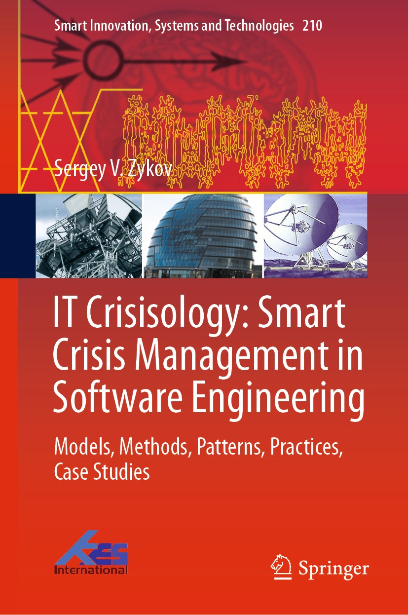 Titlebook: IT Crisisology: Smart Crisis Management in Software Engineering; Models, Methods, Pat Sergey V. Zykov Book 2021 Springer Nature Singapore P Titlebook: IT Crisisology: Smart Crisis Management in Software Engineering; Models, Methods, Pat Sergey V. Zykov Book 2021 Springer Nature Singapore P