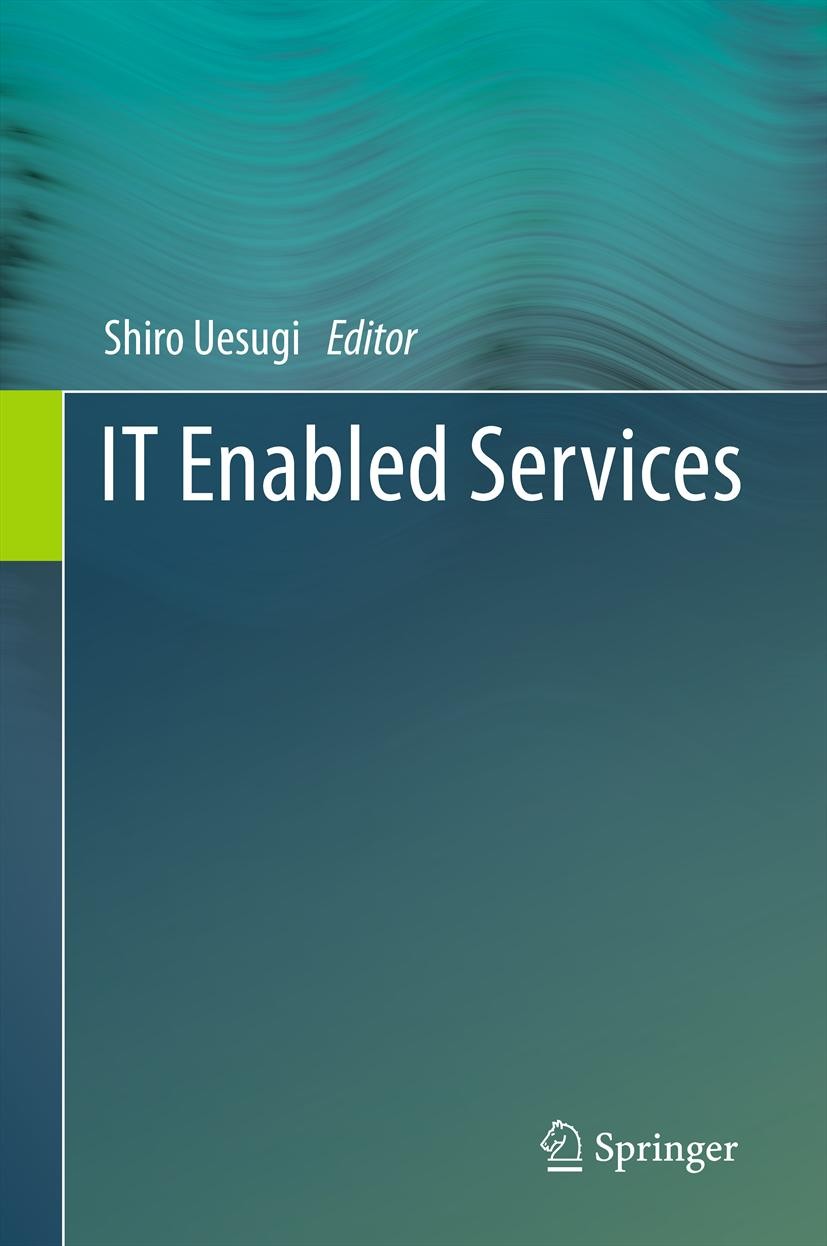 Titlebook: IT Enabled Services; Shiro Uesugi Book 2013 Springer-Verlag Wien 2013 IT enabled services.e commerce.e government.internet application in Titlebook: IT Enabled Services; Shiro Uesugi Book 2013 Springer-Verlag Wien 2013 IT enabled services.e commerce.e government.internet application in