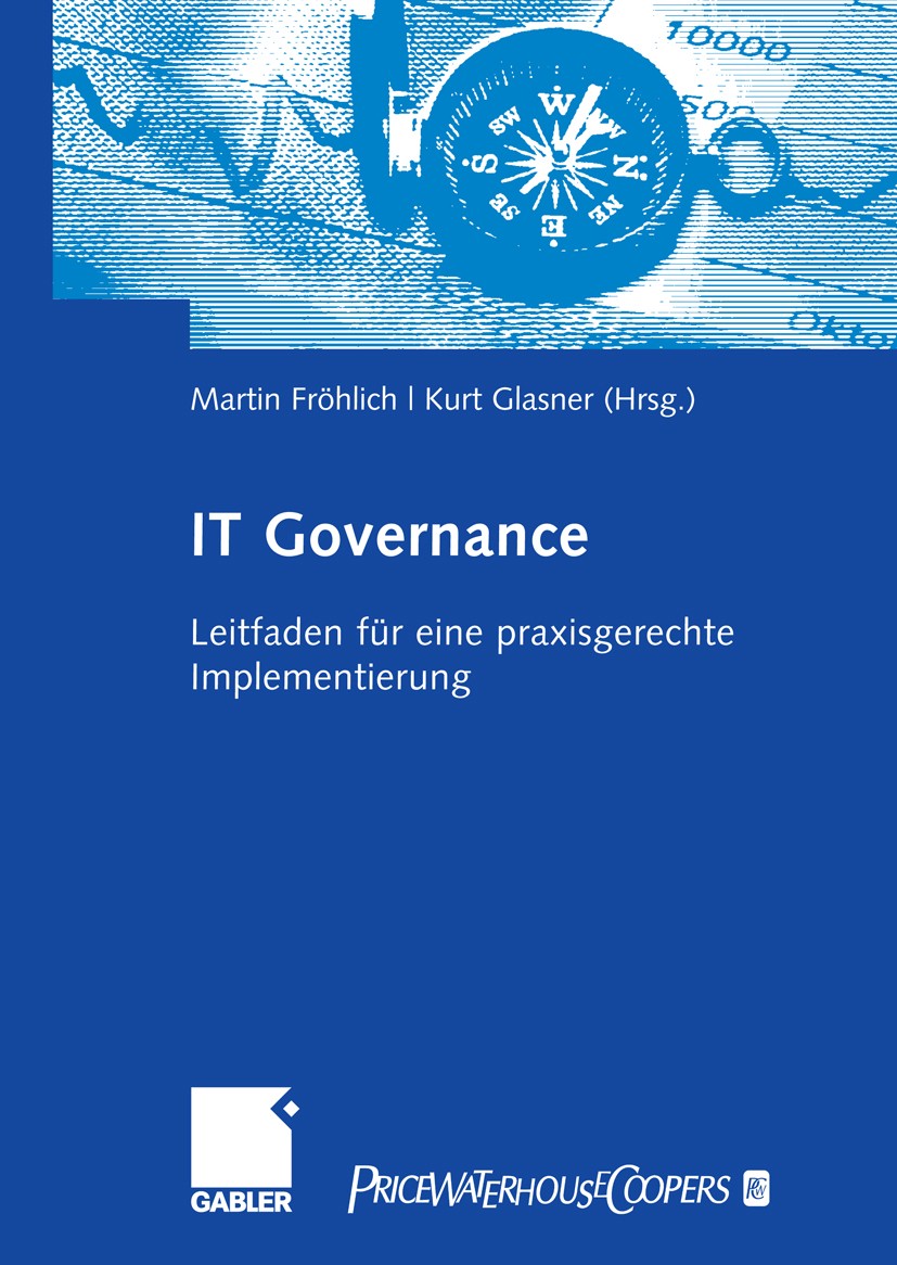 Titlebook: IT-Governance; Leitfaden für eine p Martin Fröhlich,Kurt Glasner Book 2007 Gabler Verlag | Springer Fachmedien Wiesbaden GmbH, Wiesbaden 20 Titlebook: IT-Governance; Leitfaden für eine p Martin Fröhlich,Kurt Glasner Book 2007 Gabler Verlag | Springer Fachmedien Wiesbaden GmbH, Wiesbaden 20