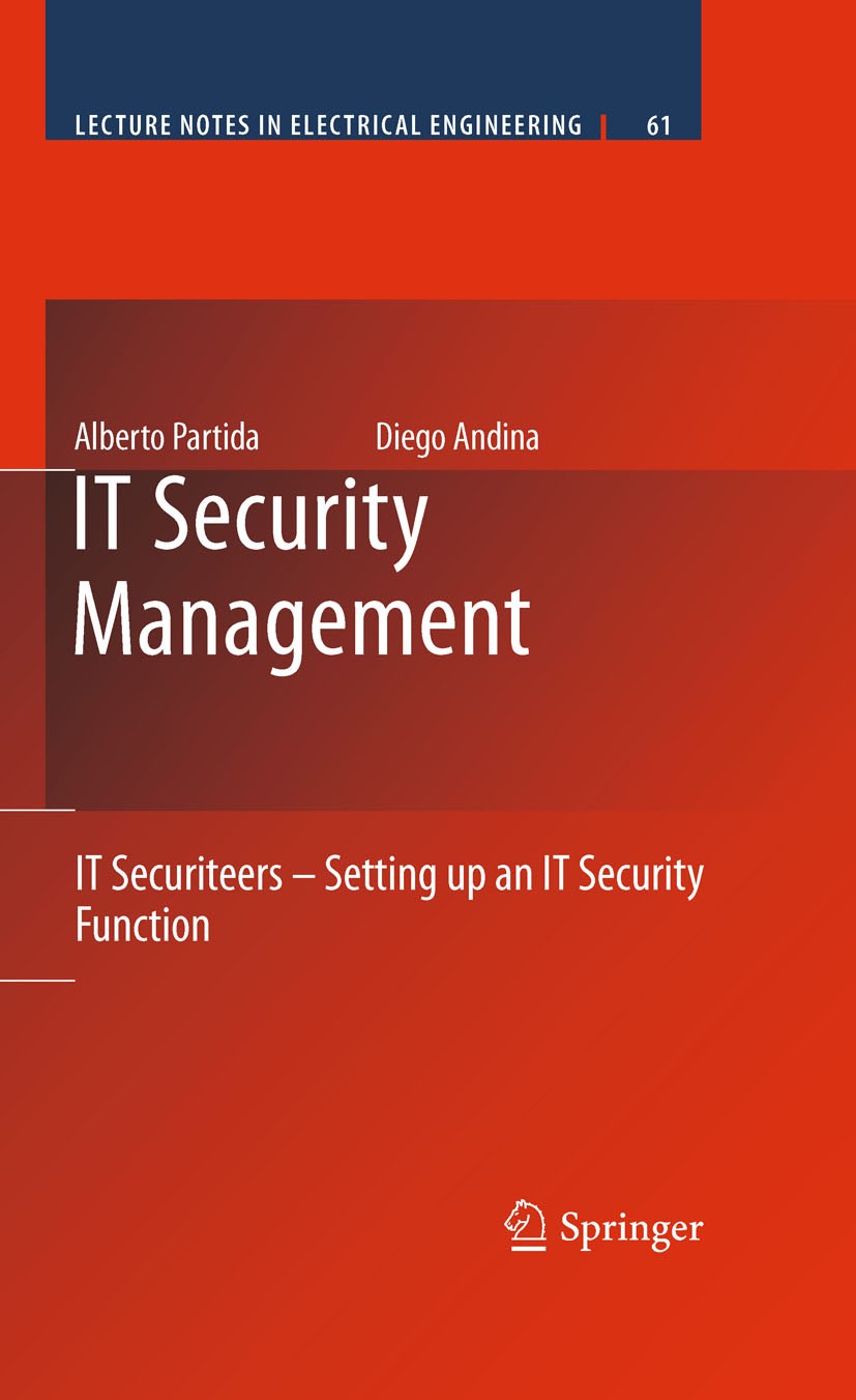 Titlebook: IT Security Management; IT Securiteers - Set Alberto Partida,Diego Andina Book 2010 Springer Science+Business Media B.V. 2010 IT Security.I Titlebook: IT Security Management; IT Securiteers - Set Alberto Partida,Diego Andina Book 2010 Springer Science+Business Media B.V. 2010 IT Security.I