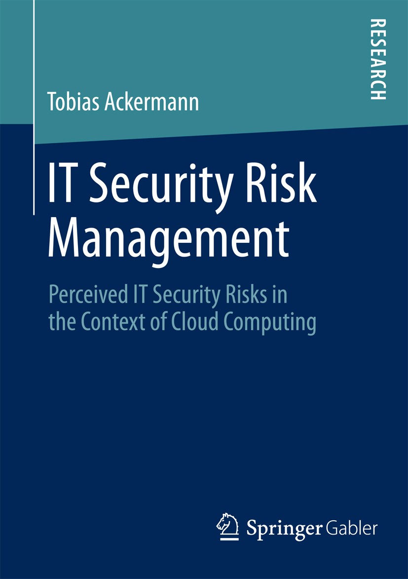 Titlebook: IT Security Risk Management; Perceived IT Securit Tobias Ackermann Book 2013 Springer Fachmedien Wiesbaden 2013 Analysis of adoption decisi Titlebook: IT Security Risk Management; Perceived IT Securit Tobias Ackermann Book 2013 Springer Fachmedien Wiesbaden 2013 Analysis of adoption decisi