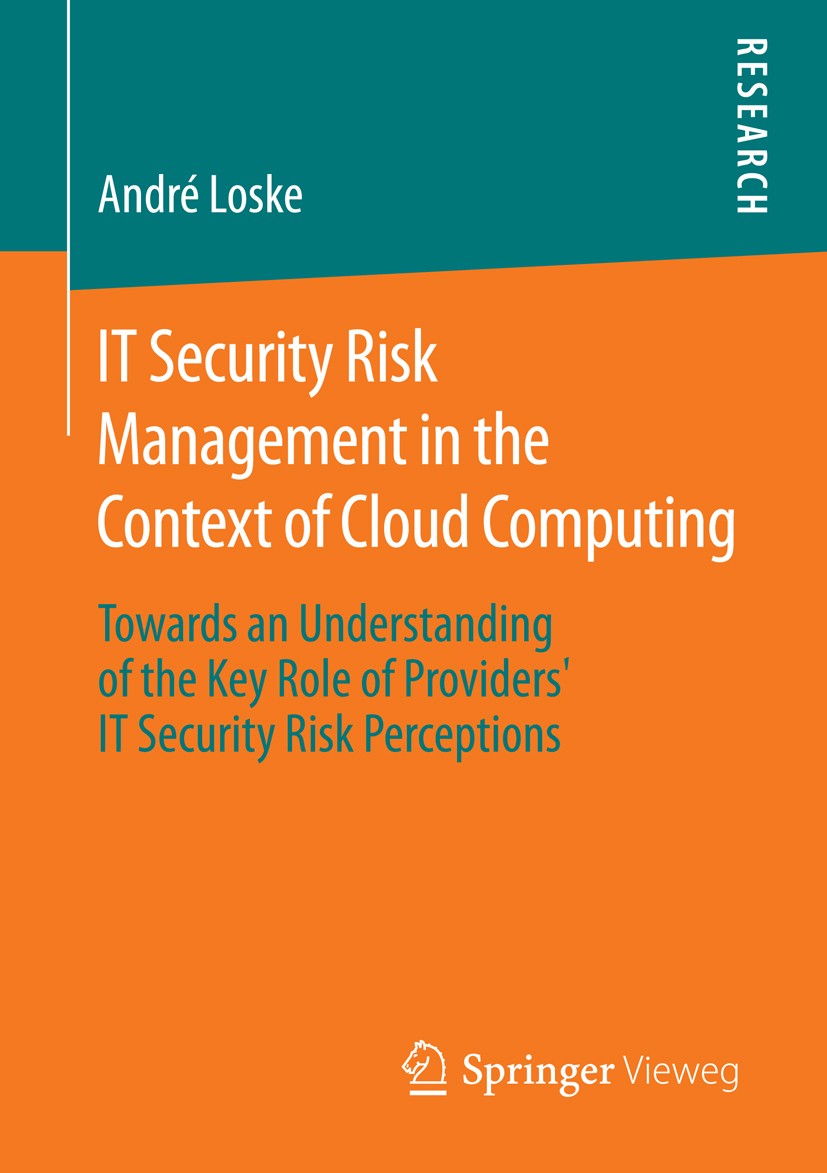 Titlebook: IT Security Risk Management in the Context of Cloud Computing; Towards an Understan André Loske Book 2015 Springer Fachmedien Wiesbaden 201 Titlebook: IT Security Risk Management in the Context of Cloud Computing; Towards an Understan André Loske Book 2015 Springer Fachmedien Wiesbaden 201