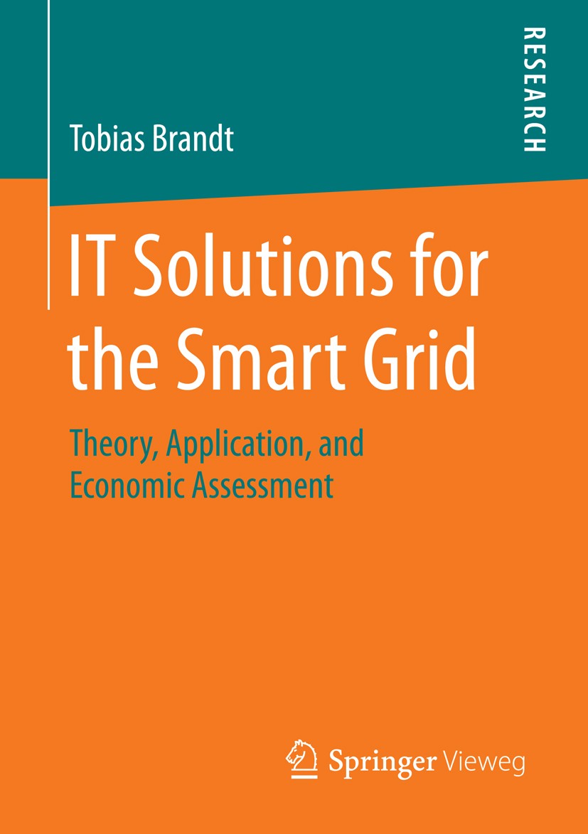 Titlebook: IT Solutions for the Smart Grid; Theory, Application, Tobias Brandt Book 2016 Springer Fachmedien Wiesbaden 2016 Energy Informatics.Electri Titlebook: IT Solutions for the Smart Grid; Theory, Application, Tobias Brandt Book 2016 Springer Fachmedien Wiesbaden 2016 Energy Informatics.Electri