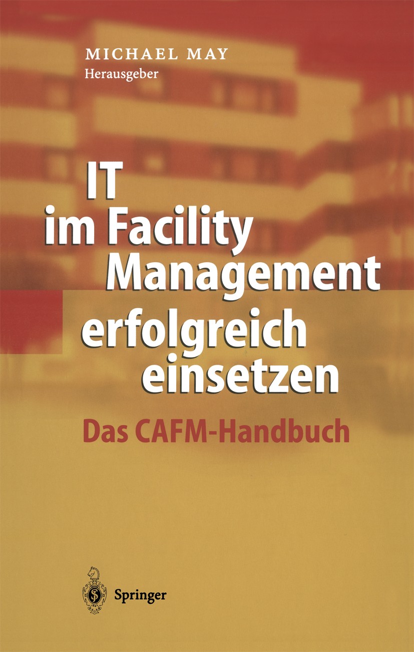 Titlebook: IT im Facility Management erfolgreich einsetzen; Das CAFM-Handbuch Michael May Book 20041st edition Springer-Verlag Berlin Heidelberg 2004 Titlebook: IT im Facility Management erfolgreich einsetzen; Das CAFM-Handbuch Michael May Book 20041st edition Springer-Verlag Berlin Heidelberg 2004
