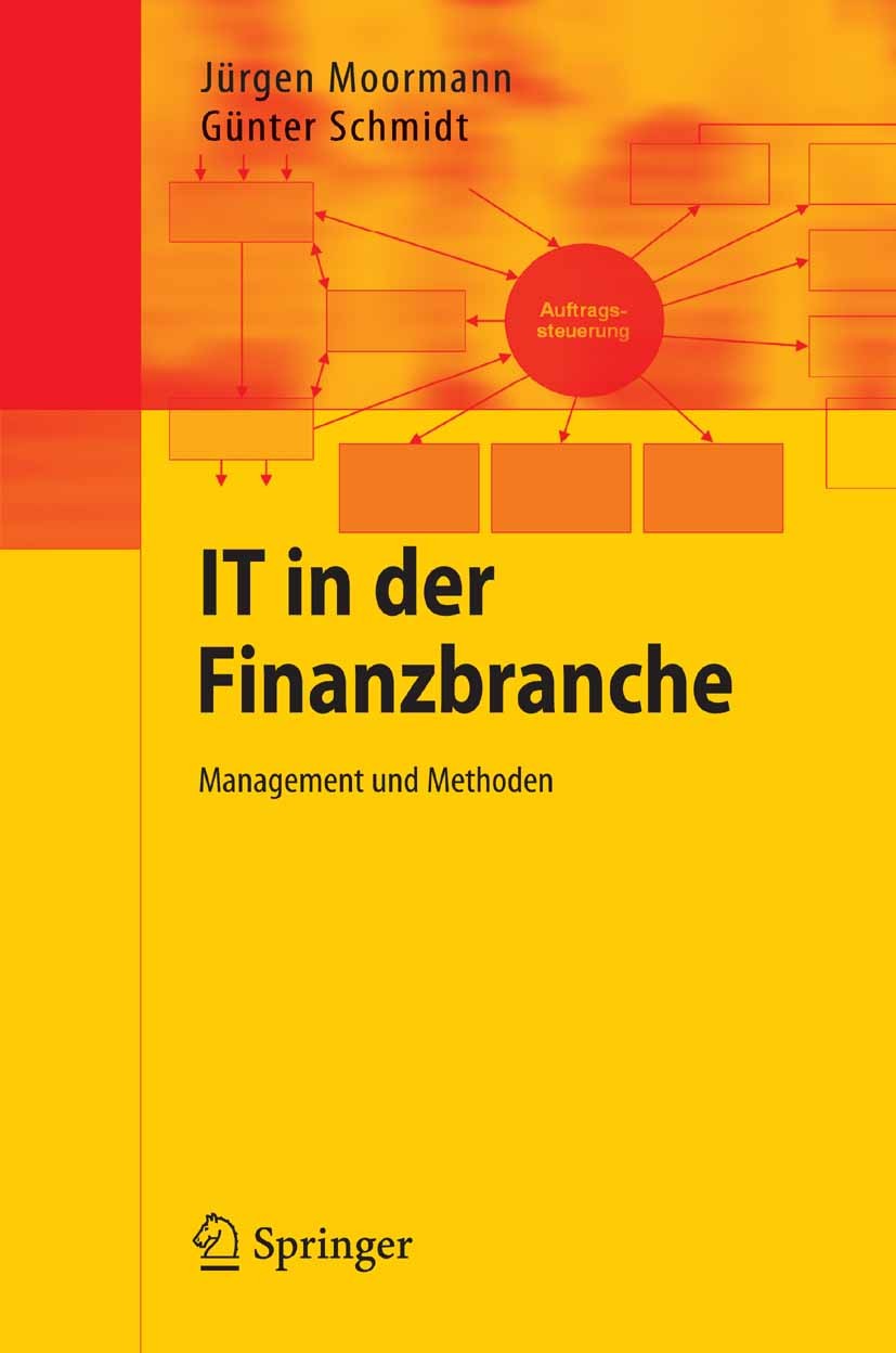Titlebook: IT in der Finanzbranche; Management und Metho Jürgen Moormann,Günter Schmidt Book 2007 Springer-Verlag Berlin Heidelberg 2007 Bank-IT.Banki Titlebook: IT in der Finanzbranche; Management und Metho Jürgen Moormann,Günter Schmidt Book 2007 Springer-Verlag Berlin Heidelberg 2007 Bank-IT.Banki
