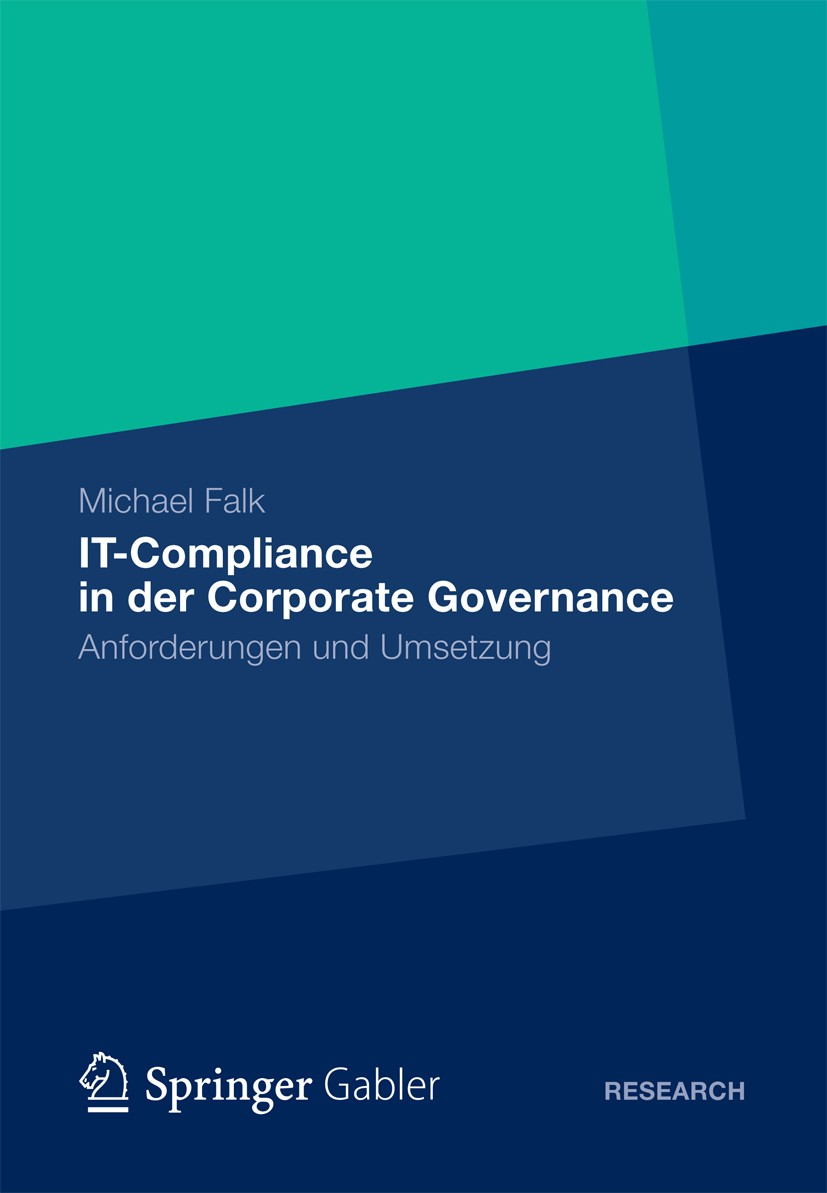 Titlebook: IT-Compliance in der Corporate Governance; Anforderungen und Um Michael Falk Book 2012 Gabler Verlag | Springer Fachmedien Wiesbaden GmbH 2 Titlebook: IT-Compliance in der Corporate Governance; Anforderungen und Um Michael Falk Book 2012 Gabler Verlag | Springer Fachmedien Wiesbaden GmbH 2