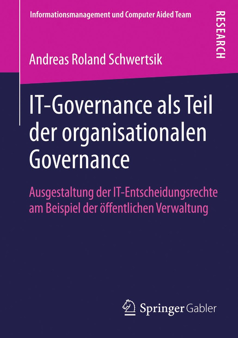 Titlebook: IT-Governance als Teil der organisationalen Governance; Ausgestaltung der IT Andreas Roland Schwertsik Book 2013 Springer Fachmedien Wiesba Titlebook: IT-Governance als Teil der organisationalen Governance; Ausgestaltung der IT Andreas Roland Schwertsik Book 2013 Springer Fachmedien Wiesba