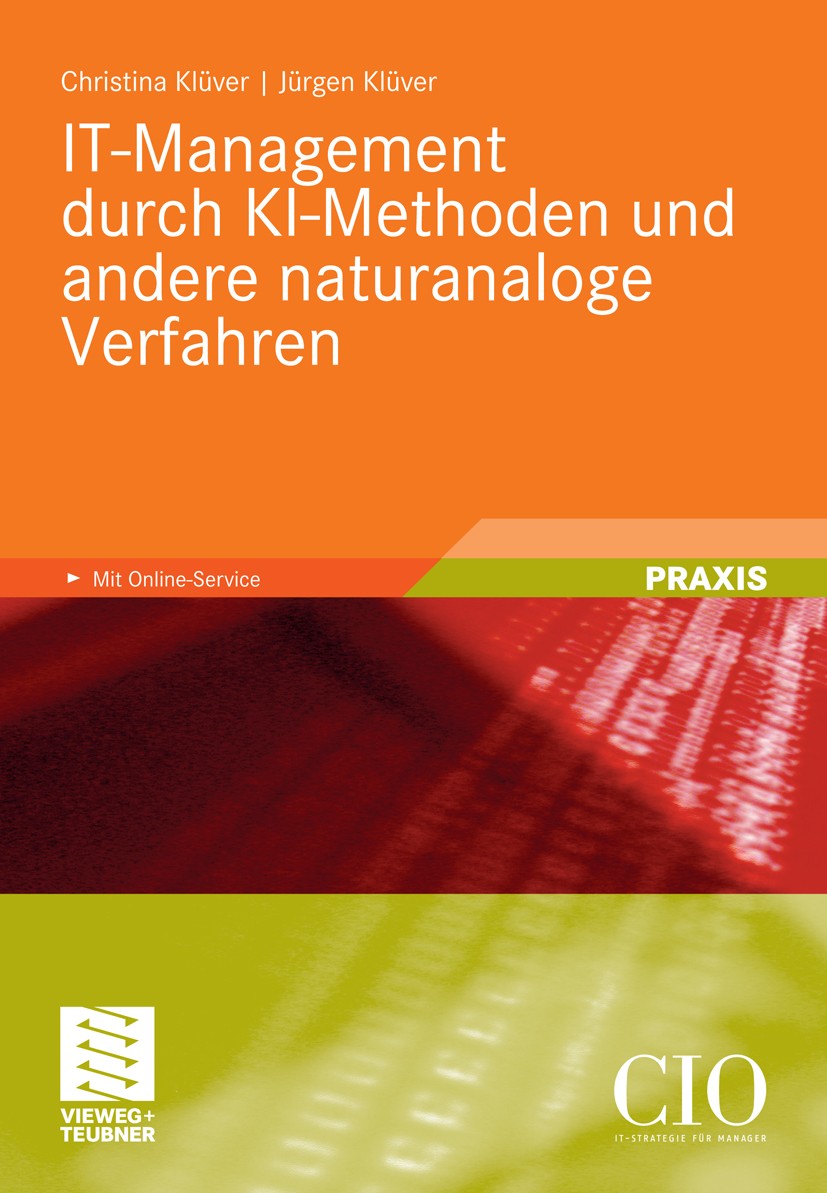 Titlebook: IT-Management durch KI-Methoden und andere naturanaloge Verfahren; Christina Klüver,Jürgen Klüver Book 2011 Vieweg+Teubner Verlag | Spring Titlebook: IT-Management durch KI-Methoden und andere naturanaloge Verfahren; Christina Klüver,Jürgen Klüver Book 2011 Vieweg+Teubner Verlag | Spring