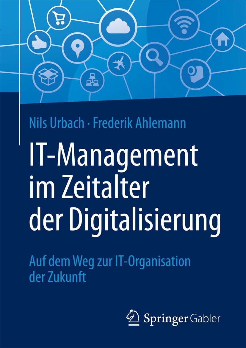 Titlebook: IT-Management im Zeitalter der Digitalisierung; Auf dem Weg zur IT-O Nils Urbach,Frederik Ahlemann Book 2016 Springer-Verlag Berlin Heidelb Titlebook: IT-Management im Zeitalter der Digitalisierung; Auf dem Weg zur IT-O Nils Urbach,Frederik Ahlemann Book 2016 Springer-Verlag Berlin Heidelb