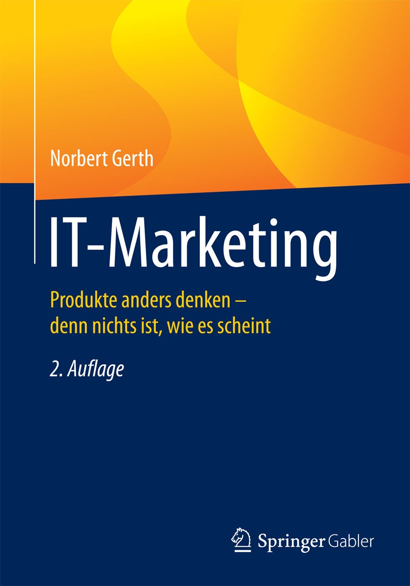 Titlebook: IT-Marketing; Produkte anders denk Norbert Gerth Book 2015Latest edition Springer-Verlag Berlin Heidelberg 2015 Analyseinstrumente.IT-Branc Titlebook: IT-Marketing; Produkte anders denk Norbert Gerth Book 2015Latest edition Springer-Verlag Berlin Heidelberg 2015 Analyseinstrumente.IT-Branc