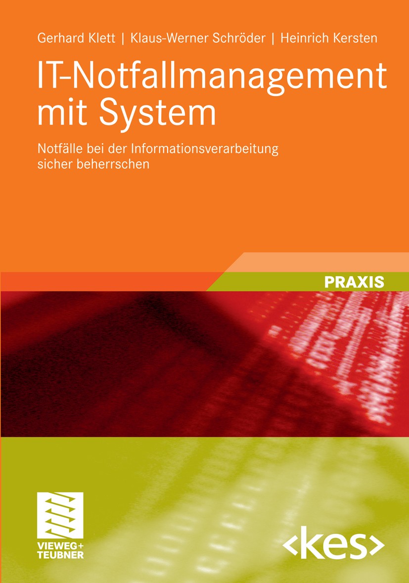 Titlebook: IT-Notfallmanagement mit System; Notfälle bei der Inf Gerhard Klett,Klaus-Werner Schröder,Heinrich Kerst Book 2011 Vieweg+Teubner Verlag | Titlebook: IT-Notfallmanagement mit System; Notfälle bei der Inf Gerhard Klett,Klaus-Werner Schröder,Heinrich Kerst Book 2011 Vieweg+Teubner Verlag |