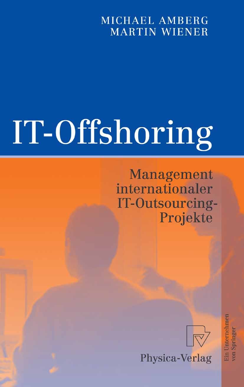 Titlebook: IT-Offshoring; Management internati Michael Amberg,Martin Wiener Book 2006 Physica-Verlag Heidelberg 2006 Erfolg.Globalisierung.IT-Nearshor Titlebook: IT-Offshoring; Management internati Michael Amberg,Martin Wiener Book 2006 Physica-Verlag Heidelberg 2006 Erfolg.Globalisierung.IT-Nearshor